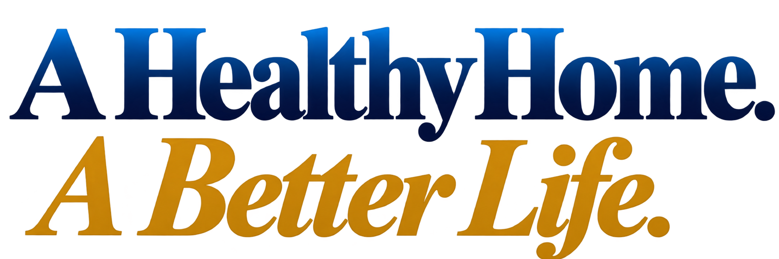A Healthy Home. A Better Life.